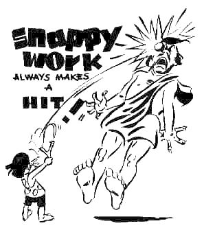 Believe me, I work snappy...